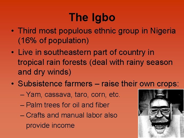 The Igbo • Third most populous ethnic group in Nigeria (16% of population) •