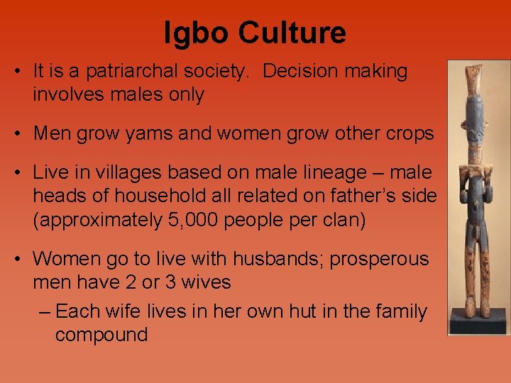Igbo Culture • It is a patriarchal society. Decision making involves males only •