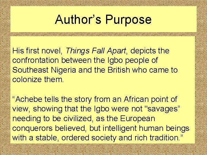 Author’s Purpose His first novel, Things Fall Apart, depicts the confrontation between the Igbo