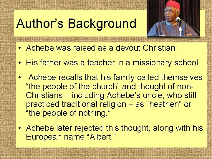 Author’s Background • Achebe was raised as a devout Christian. • His father was