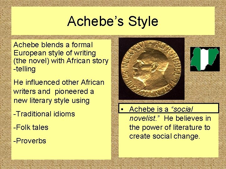 Achebe’s Style Achebe blends a formal European style of writing (the novel) with African