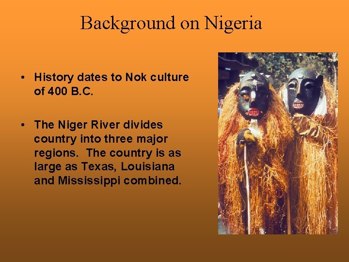 Background on Nigeria • History dates to Nok culture of 400 B. C. •
