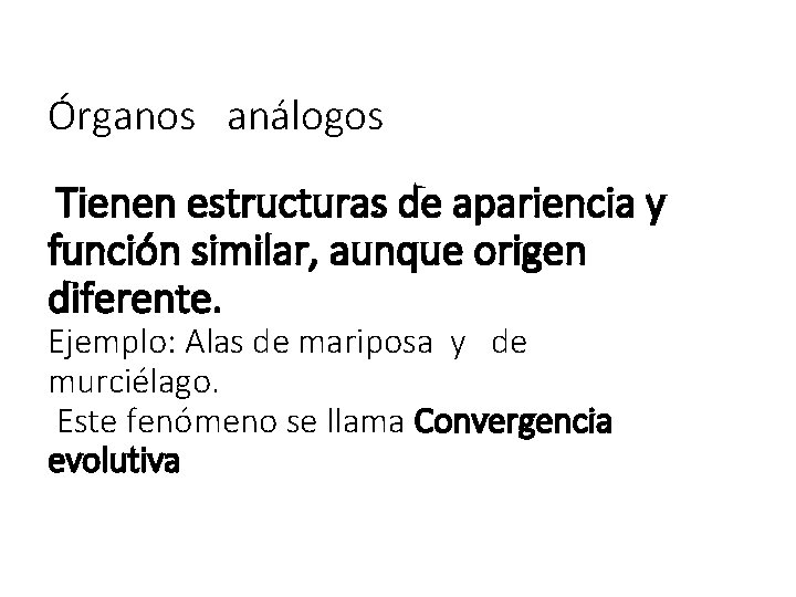 Órganos análogos Tienen estructuras de apariencia y función similar, aunque origen diferente. Ejemplo: Alas