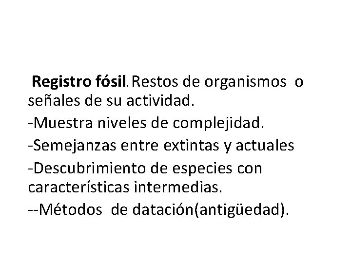 Registro fósil. Restos de organismos o señales de su actividad. -Muestra niveles de complejidad.