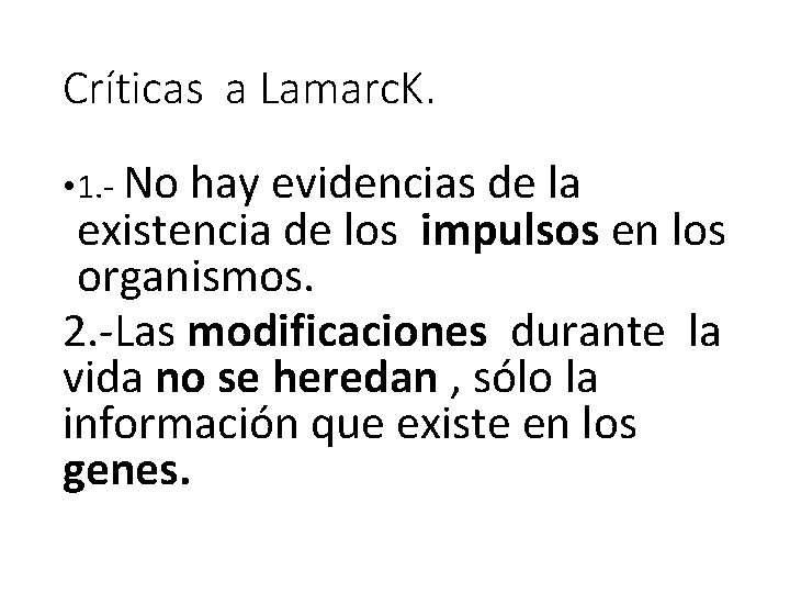 Críticas a Lamarc. K. • 1. - No hay evidencias de la existencia de