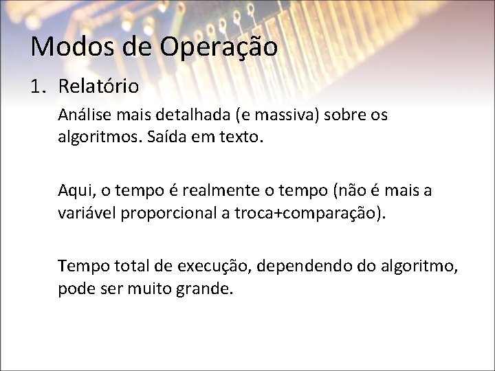 Modos de Operação 1. Relatório Análise mais detalhada (e massiva) sobre os algoritmos. Saída