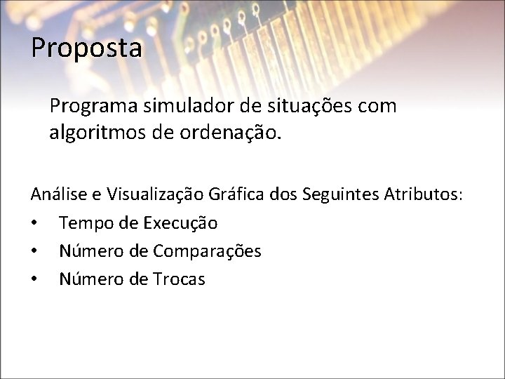Proposta Programa simulador de situações com algoritmos de ordenação. Análise e Visualização Gráfica dos