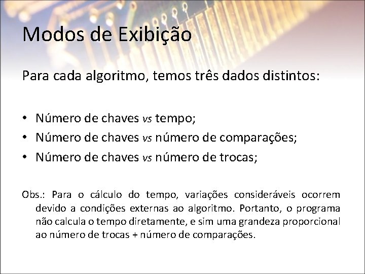 Modos de Exibição Para cada algoritmo, temos três dados distintos: • Número de chaves