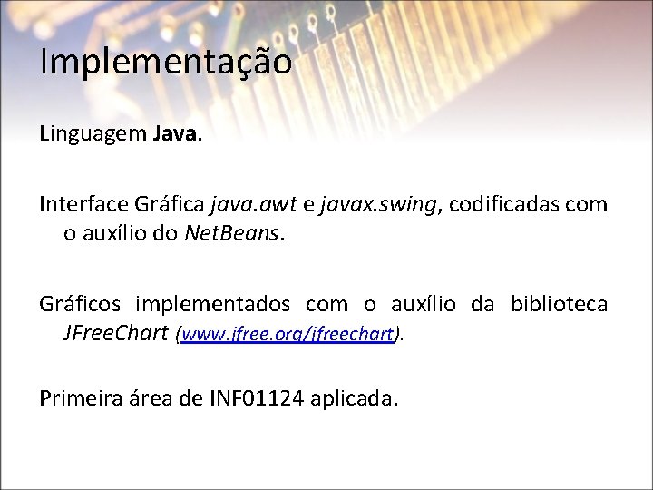 Implementação Linguagem Java. Interface Gráfica java. awt e javax. swing, codificadas com o auxílio