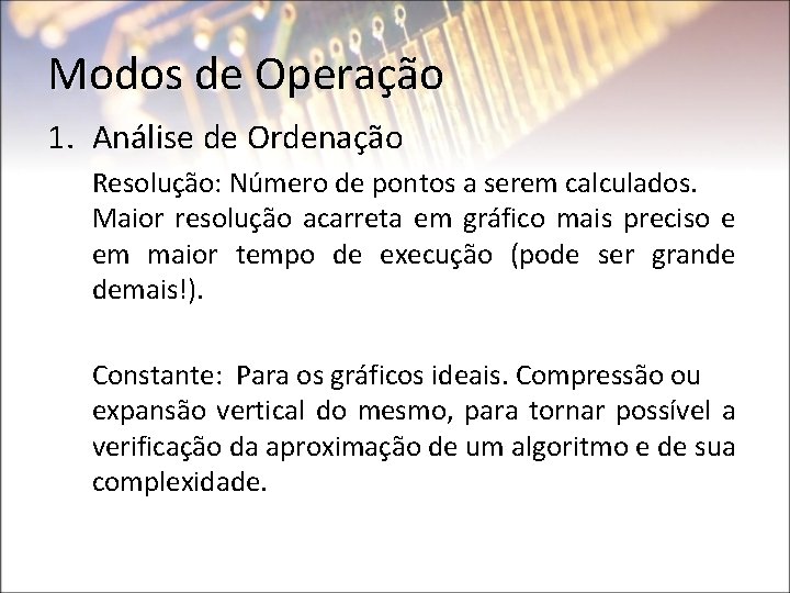 Modos de Operação 1. Análise de Ordenação Resolução: Número de pontos a serem calculados.