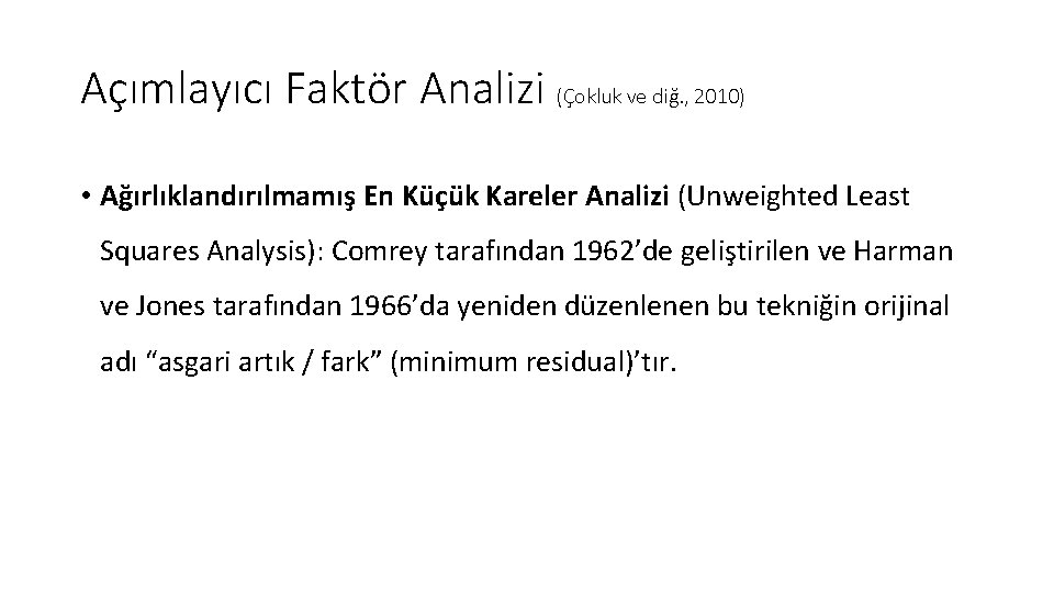 Açımlayıcı Faktör Analizi (Çokluk ve diğ. , 2010) • Ağırlıklandırılmamış En Küçük Kareler Analizi