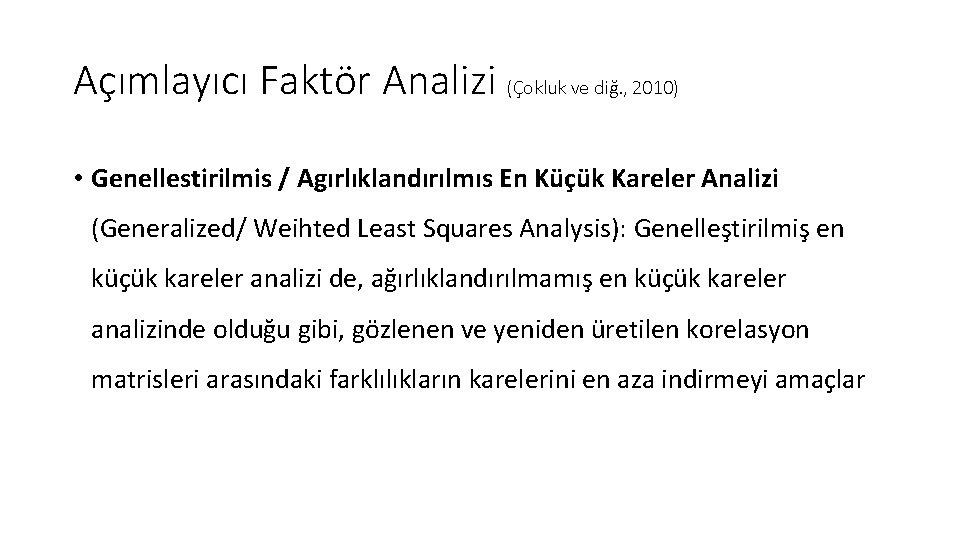 Açımlayıcı Faktör Analizi (Çokluk ve diğ. , 2010) • Genellestirilmis / Agırlıklandırılmıs En Küçük