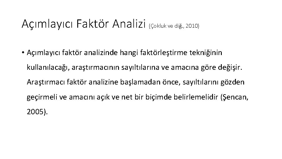 Açımlayıcı Faktör Analizi (Çokluk ve diğ. , 2010) • Açımlayıcı faktör analizinde hangi faktörleştirme