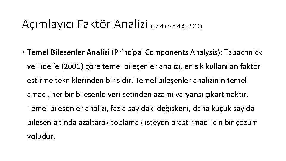 Açımlayıcı Faktör Analizi (Çokluk ve diğ. , 2010) • Temel Bilesenler Analizi (Principal Components