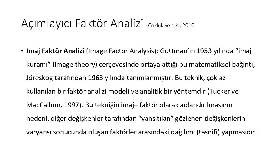 Açımlayıcı Faktör Analizi (Çokluk ve diğ. , 2010) • Imaj Faktör Analizi (Image Factor