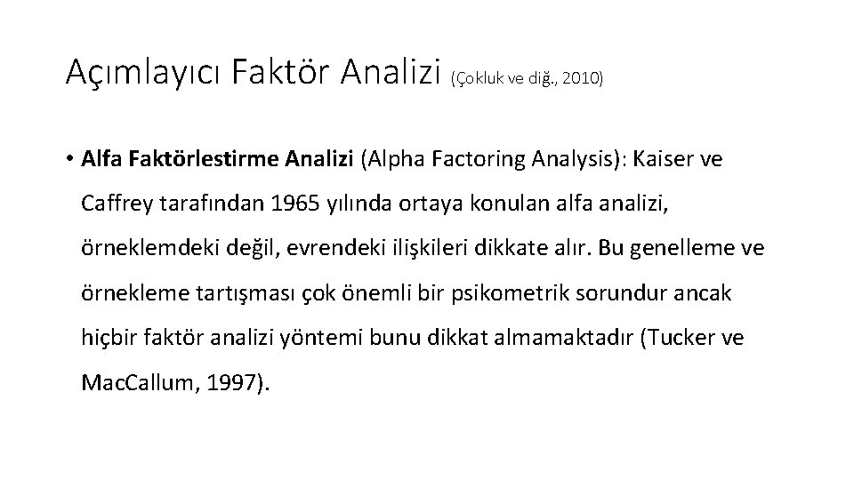 Açımlayıcı Faktör Analizi (Çokluk ve diğ. , 2010) • Alfa Faktörlestirme Analizi (Alpha Factoring
