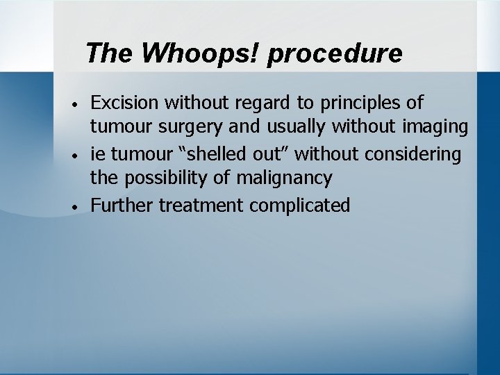 The Whoops! procedure • • • Excision without regard to principles of tumour surgery