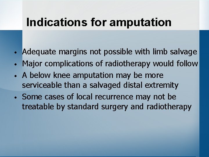 Indications for amputation • • Adequate margins not possible with limb salvage Major complications