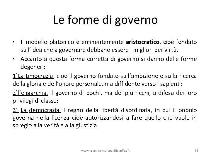 Le forme di governo • Il modello platonico è eminentemente aristocratico, cioè fondato sull’idea
