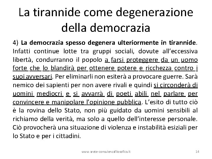 La tirannide come degenerazione della democrazia 4) La democrazia spesso degenera ulteriormente in tirannide.