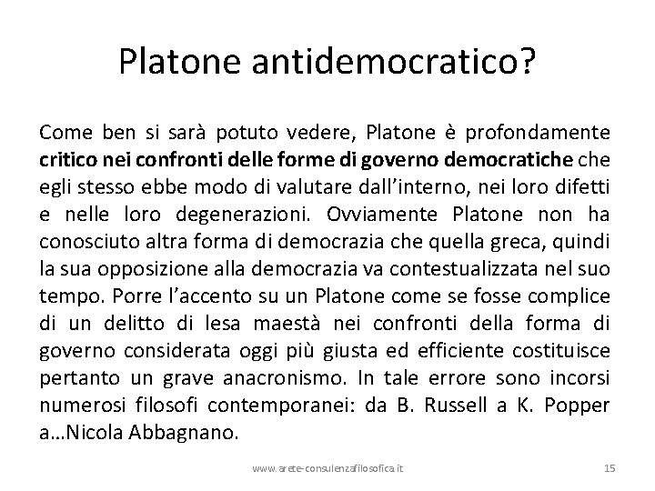 Platone antidemocratico? Come ben si sarà potuto vedere, Platone è profondamente critico nei confronti