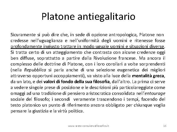 Platone antiegalitario Sicuramente si può dire che, in sede di opzione antropologica, Platone non
