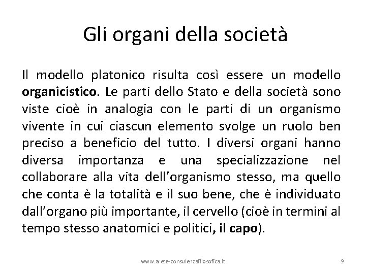 Gli organi della società Il modello platonico risulta così essere un modello organicistico. Le