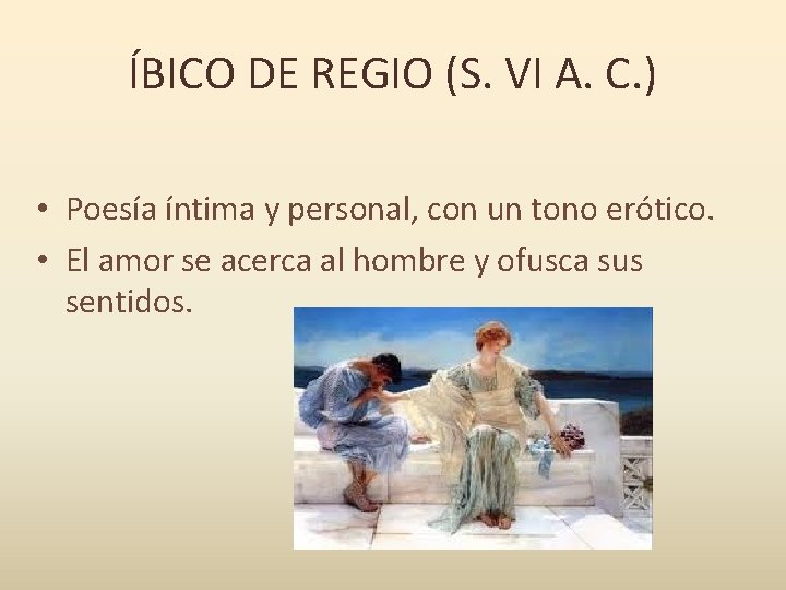 ÍBICO DE REGIO (S. VI A. C. ) • Poesía íntima y personal, con