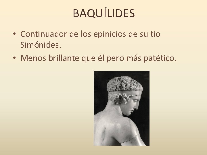 BAQUÍLIDES • Continuador de los epinicios de su tío Simónides. • Menos brillante que