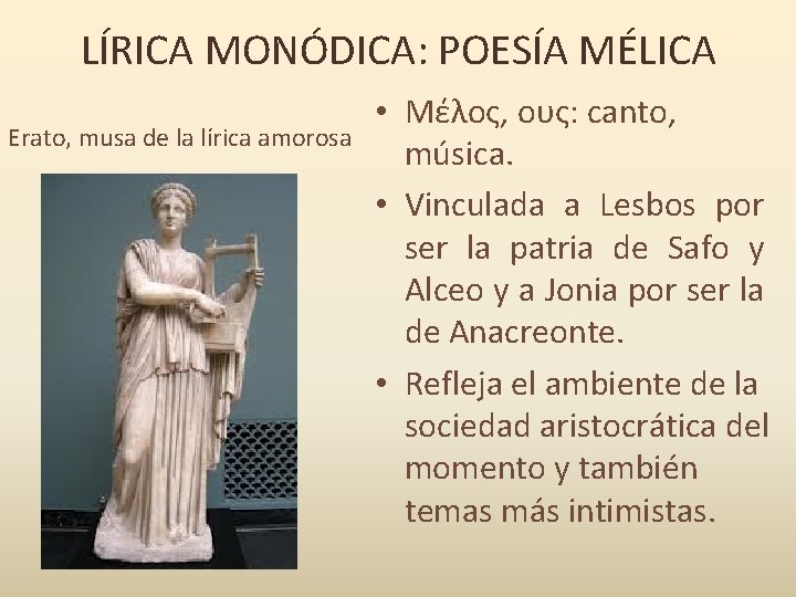 LÍRICA MONÓDICA: POESÍA MÉLICA Erato, musa de la lírica amorosa • Μέλος, ους: canto,