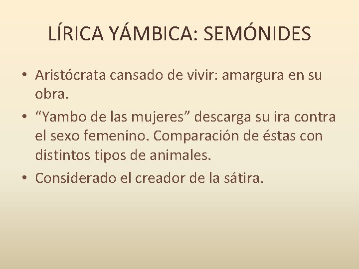LÍRICA YÁMBICA: SEMÓNIDES • Aristócrata cansado de vivir: amargura en su obra. • “Yambo