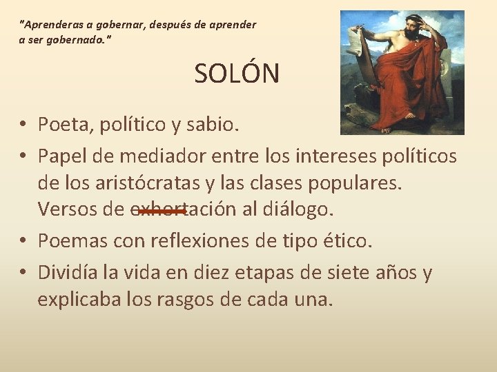 "Aprenderas a gobernar, después de aprender a ser gobernado. " SOLÓN • Poeta, político