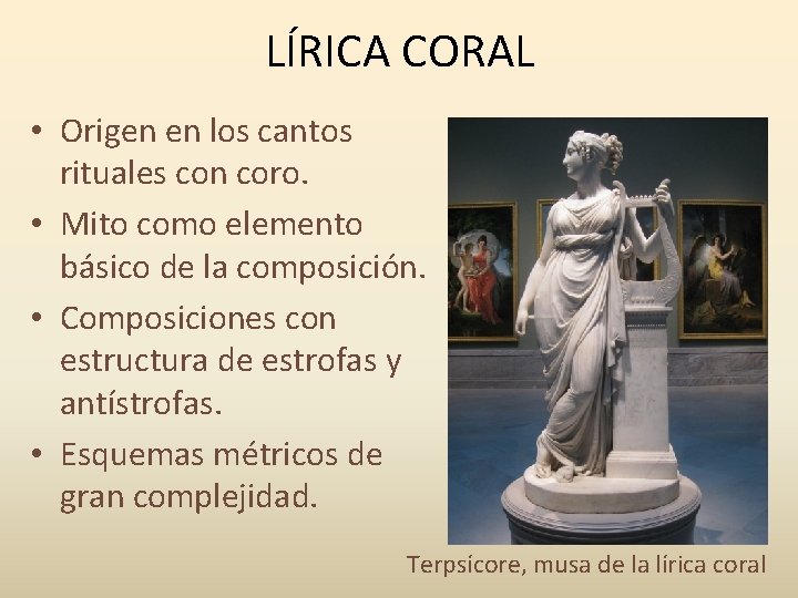 LÍRICA CORAL • Origen en los cantos rituales con coro. • Mito como elemento