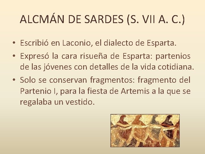 ALCMÁN DE SARDES (S. VII A. C. ) • Escribió en Laconio, el dialecto