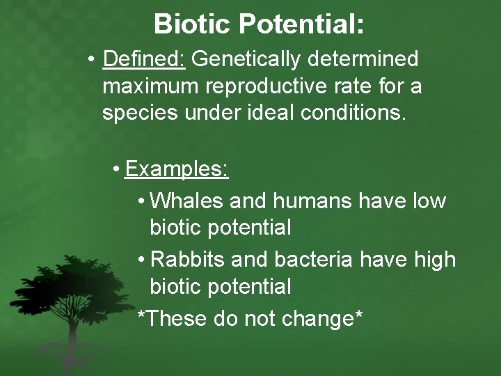 Biotic Potential: • Defined: Genetically determined maximum reproductive rate for a species under ideal