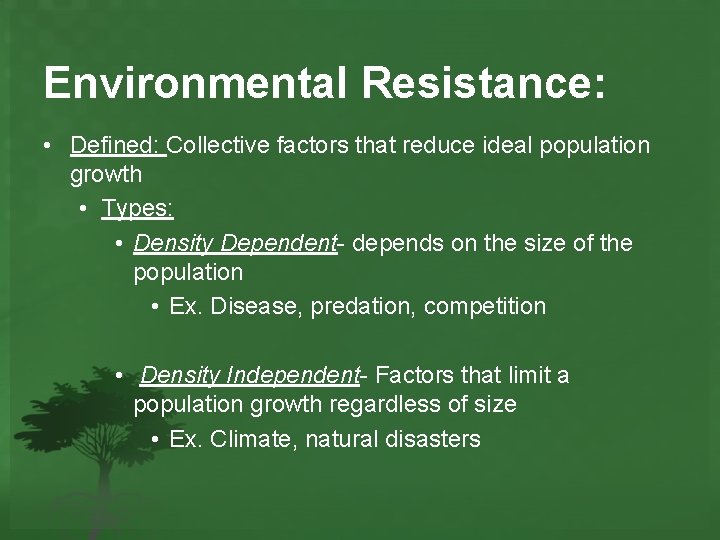 Environmental Resistance: • Defined: Collective factors that reduce ideal population growth • Types: •