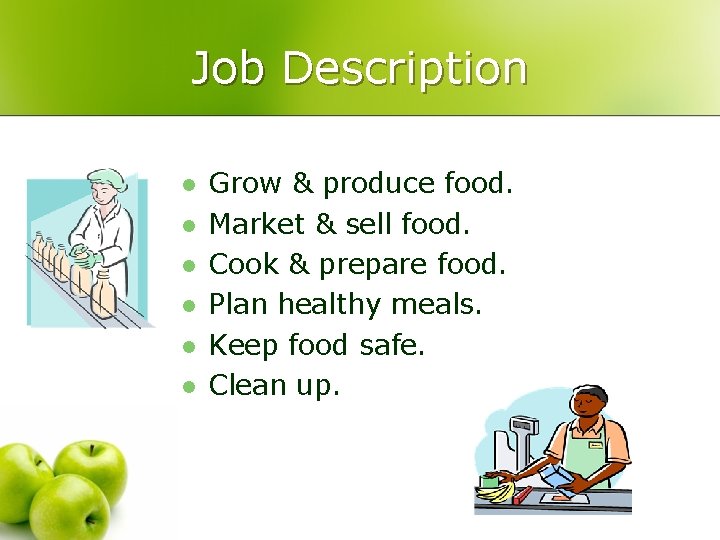 Job Description l l l Grow & produce food. Market & sell food. Cook