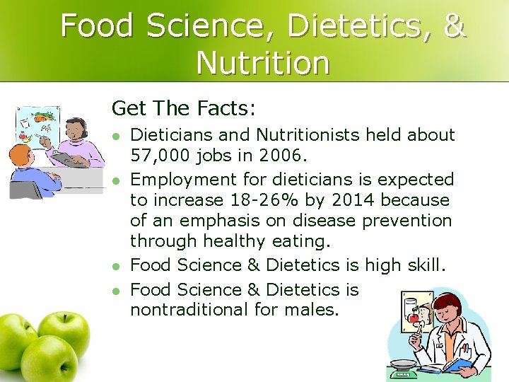 Food Science, Dietetics, & Nutrition Get The Facts: l l Dieticians and Nutritionists held