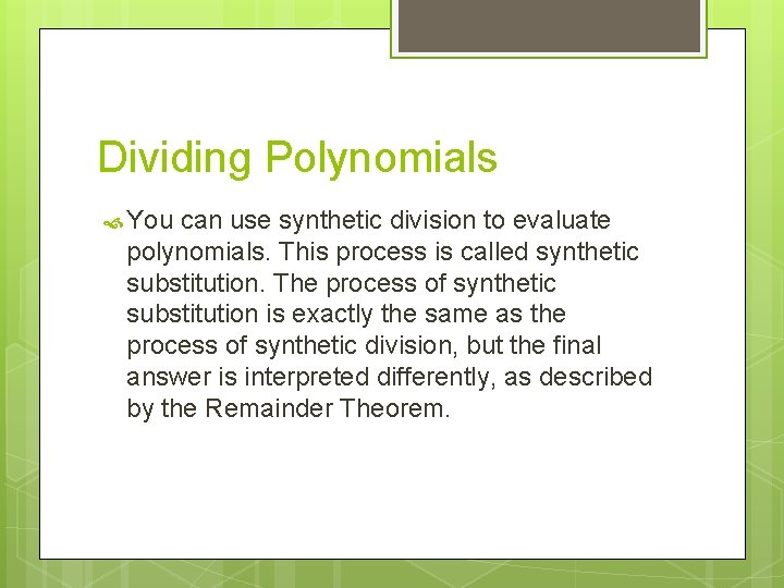 Dividing Polynomials You can use synthetic division to evaluate polynomials. This process is called