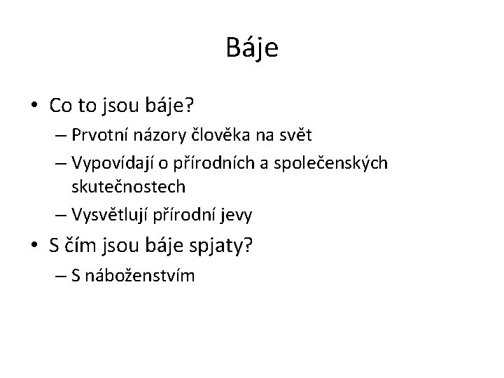 Báje • Co to jsou báje? – Prvotní názory člověka na svět – Vypovídají