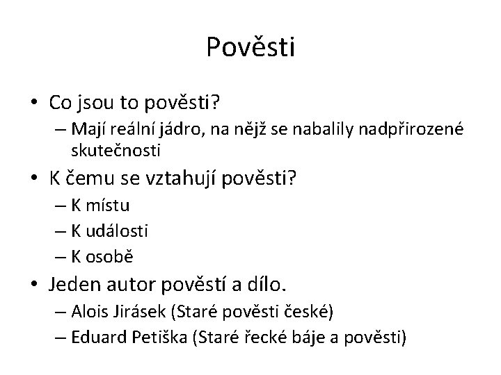 Pověsti • Co jsou to pověsti? – Mají reální jádro, na nějž se nabalily