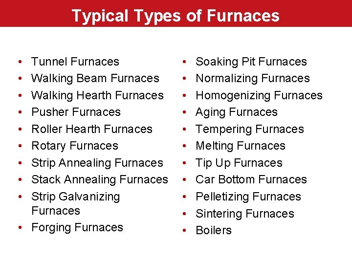 Typical Types of Furnaces • • • Tunnel Furnaces Walking Beam Furnaces Walking Hearth