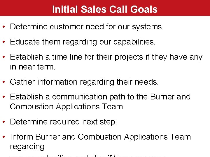 Initial Sales Call Goals • Determine customer need for our systems. • Educate them