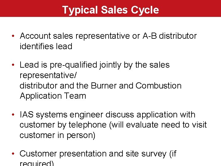 Typical Sales Cycle • Account sales representative or A-B distributor identifies lead • Lead