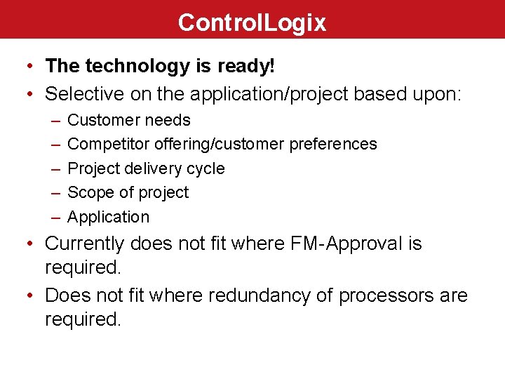 Control. Logix • The technology is ready! • Selective on the application/project based upon: