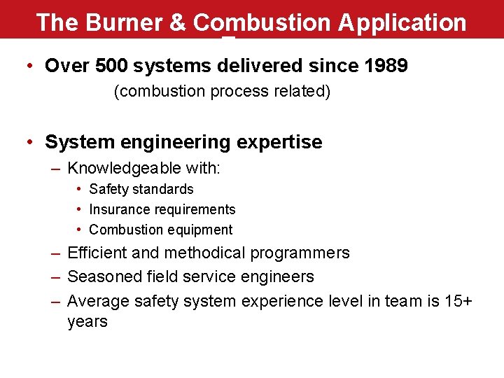 The Burner & Combustion Application Team • Over 500 systems delivered since 1989 (combustion