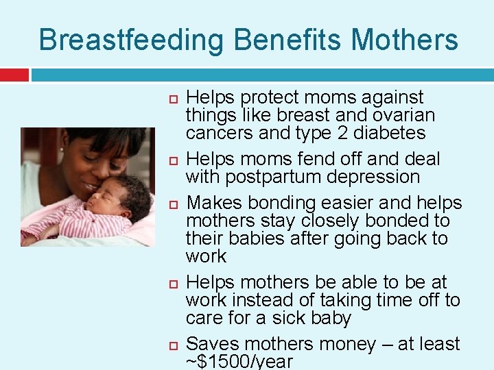 Breastfeeding Benefits Mothers Helps protect moms against things like breast and ovarian cancers and