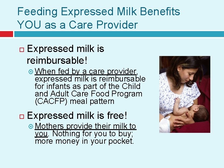 Feeding Expressed Milk Benefits YOU as a Care Provider Expressed milk is reimbursable! When