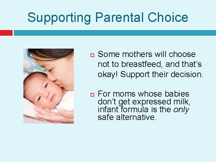 Supporting Parental Choice Some mothers will choose not to breastfeed, and that’s okay! Support