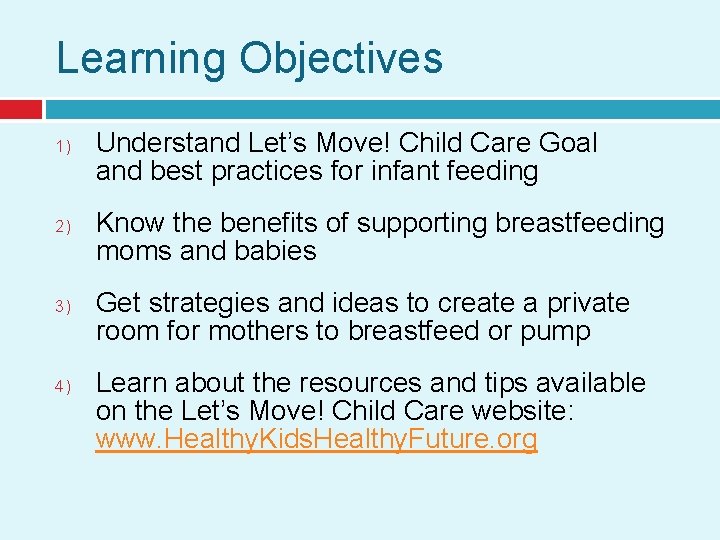 Learning Objectives 1) 2) 3) 4) Understand Let’s Move! Child Care Goal and best